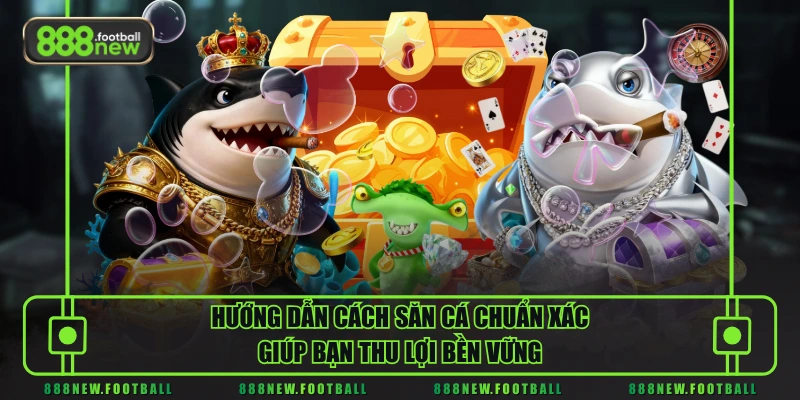 Bắn Cá H5 - Khám Phá Kho Báu Dưới Đáy Biển Nhận Ngay Quà Khủng 2 Hướng dẫn cách săn cá chuẩn xác giúp bạn thu lợi bền vững