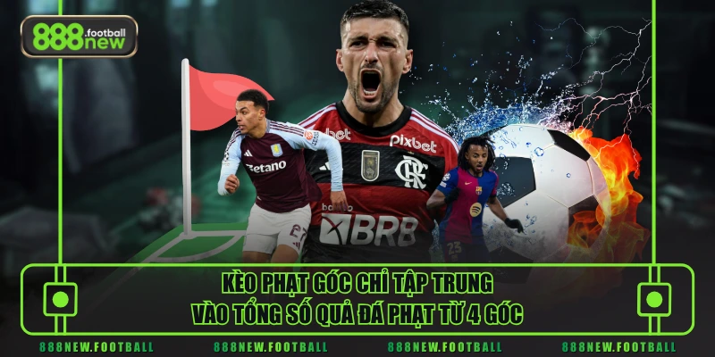 Kèo Phạt Góc - Hình Thức Cá Cược Bóng Đá Ăn Khách Nhất 1 Kèo phạt góc chỉ tập trung vào tổng số quả đá phạt từ 4 góc